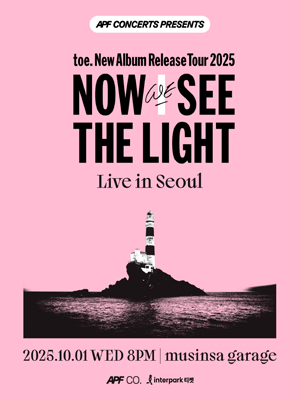 toe New Album Release Tour NOW WE SEE THE LIGHT 서울 세부정보